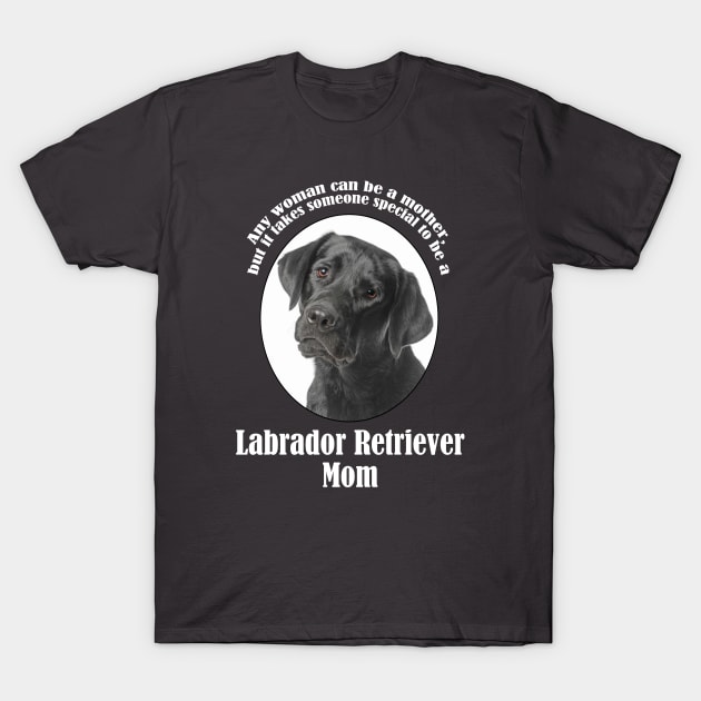 Black Lab Mom T-Shirt by You Had Me At Woof